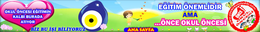 �nce Okul �ncesi Forum -  Anas�n�f�, anaokulu, Okul �ncesi e�itim, G�nl�k Plan, Y�ll�k Plan, sanat etkinli�i, preschool, education, activities, craft,  art�k materyaller, Faaliyet, ilgili,  etkinlik �rnekleri, �rne�i, y�l sonu g�sterileri, �ocuk geli�imi, staj raporlar�, boyama, ��retmen atamas�